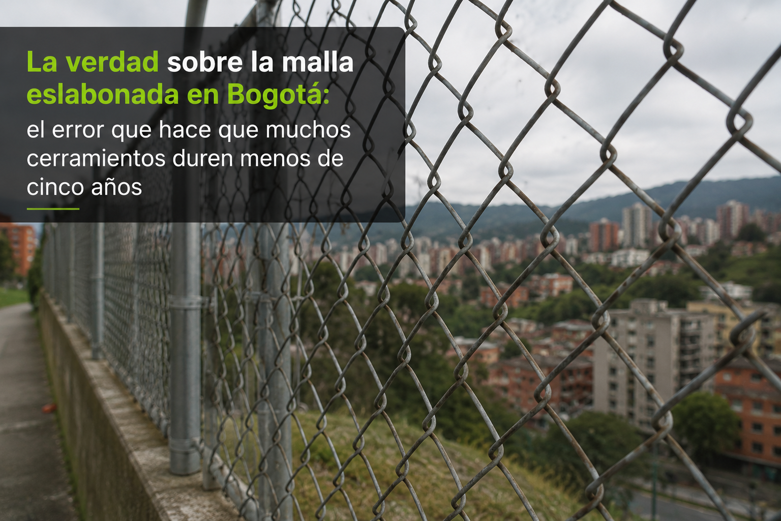 La verdad sobre la Malla eslabonada en Bogotá: el error que hace que muchos cerramientos duren menos de cinco años